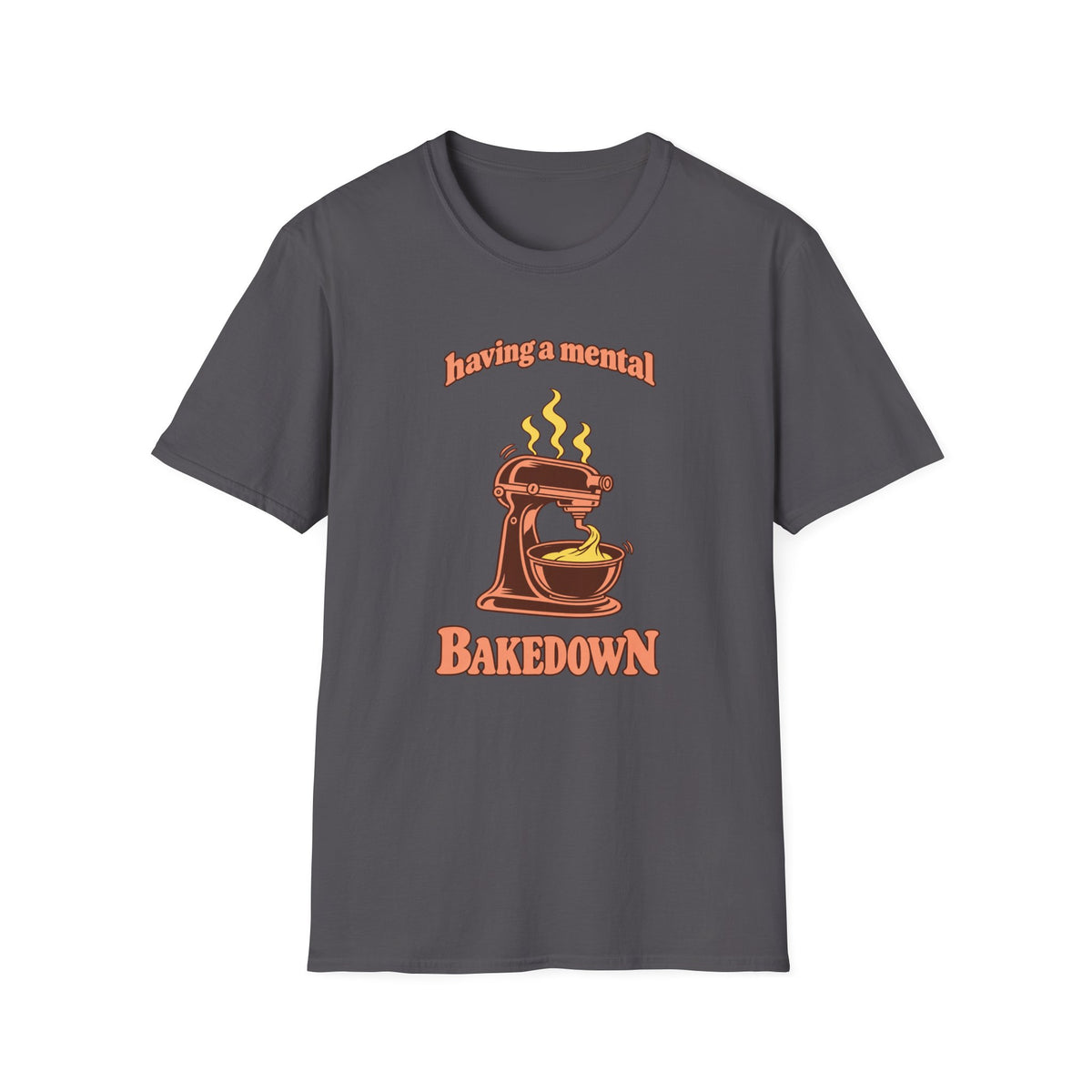 Having a Mental Bakedown T-Shirt