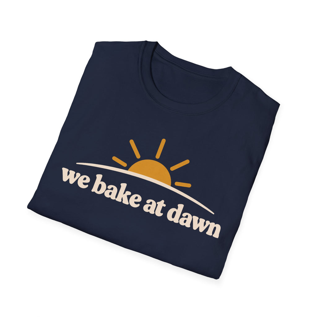 We Bake at Dawn T-Shirt