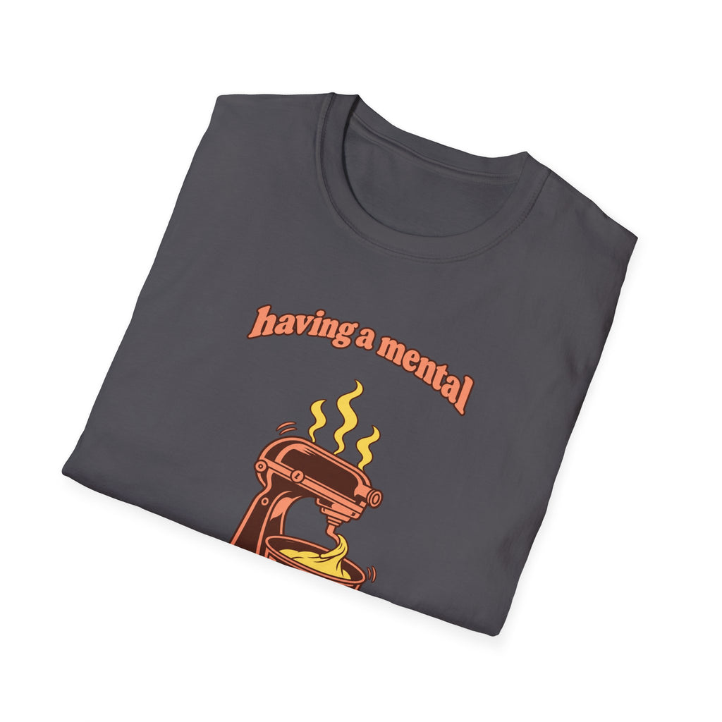 Having a Mental Bakedown T-Shirt