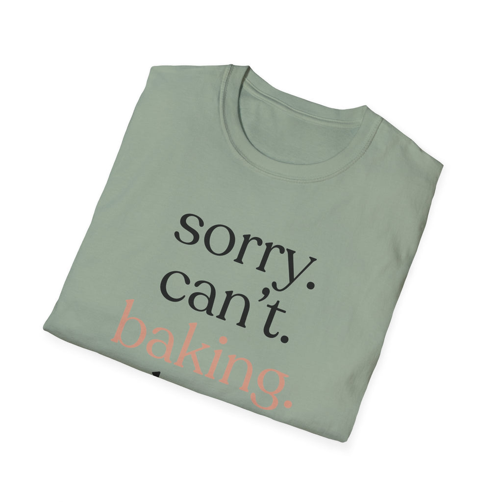 Sorry. Can't. Baking. Bye. T-Shirt