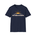 We Bake at Dawn T-Shirt