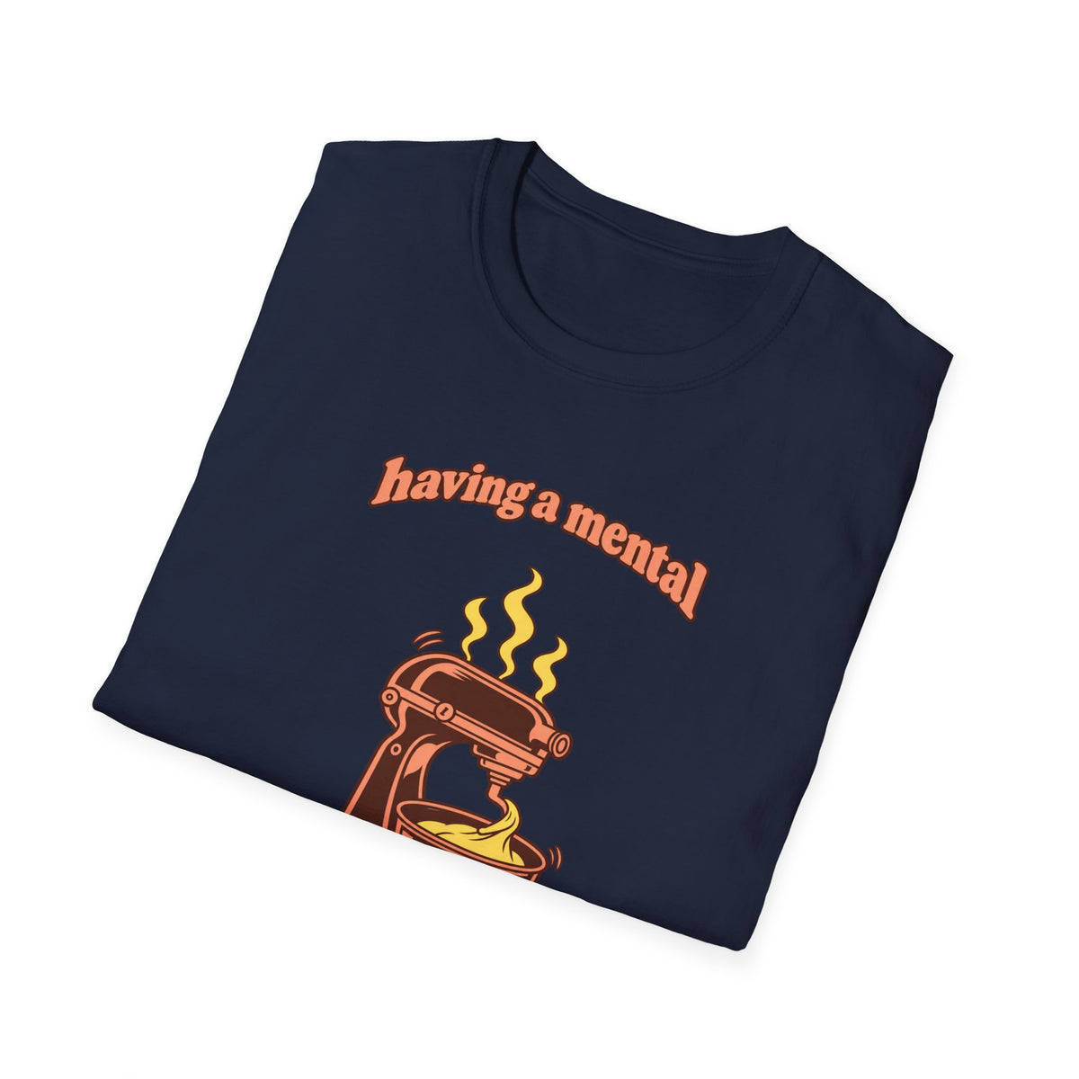 Having a Mental Bakedown T-Shirt
