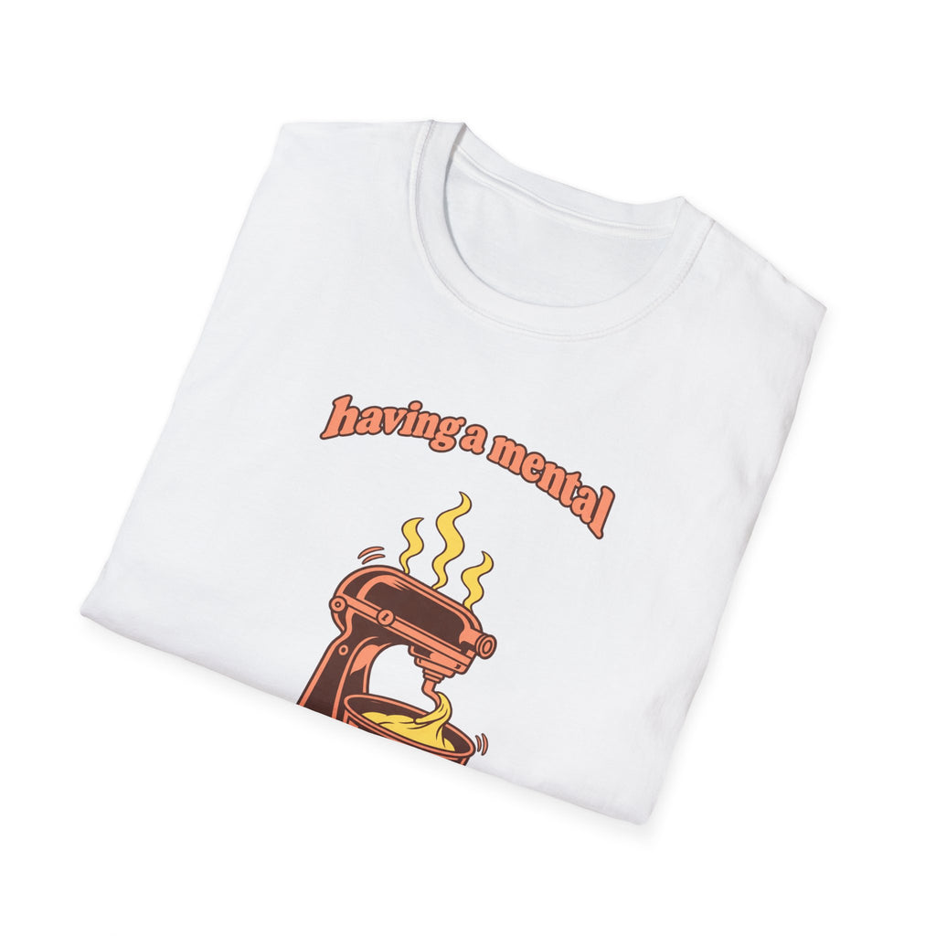 Having a Mental Bakedown T-Shirt