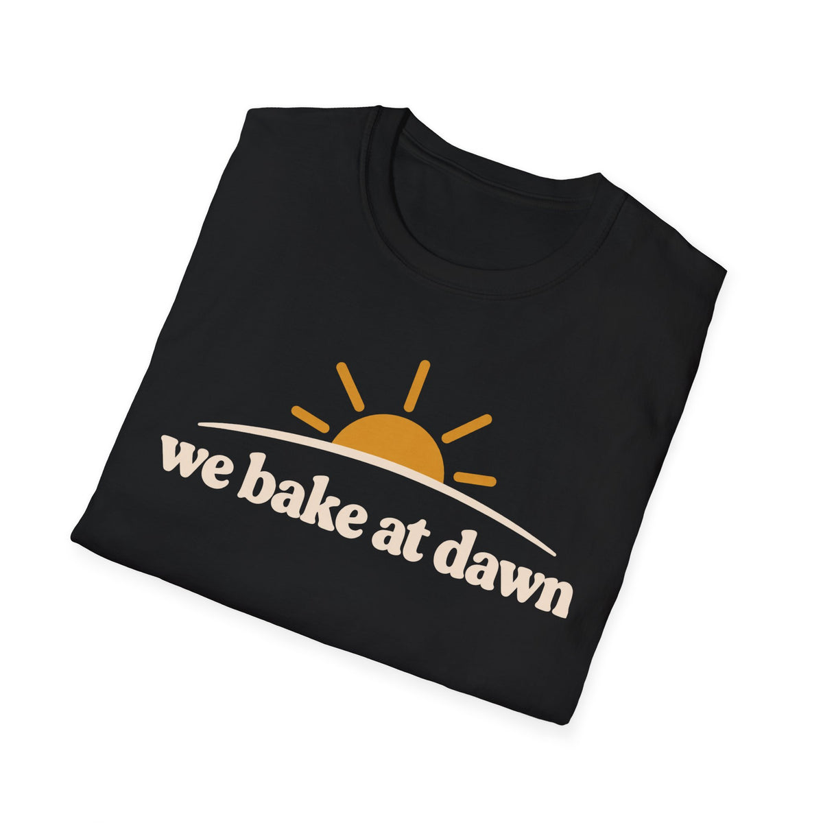 We Bake at Dawn T-Shirt