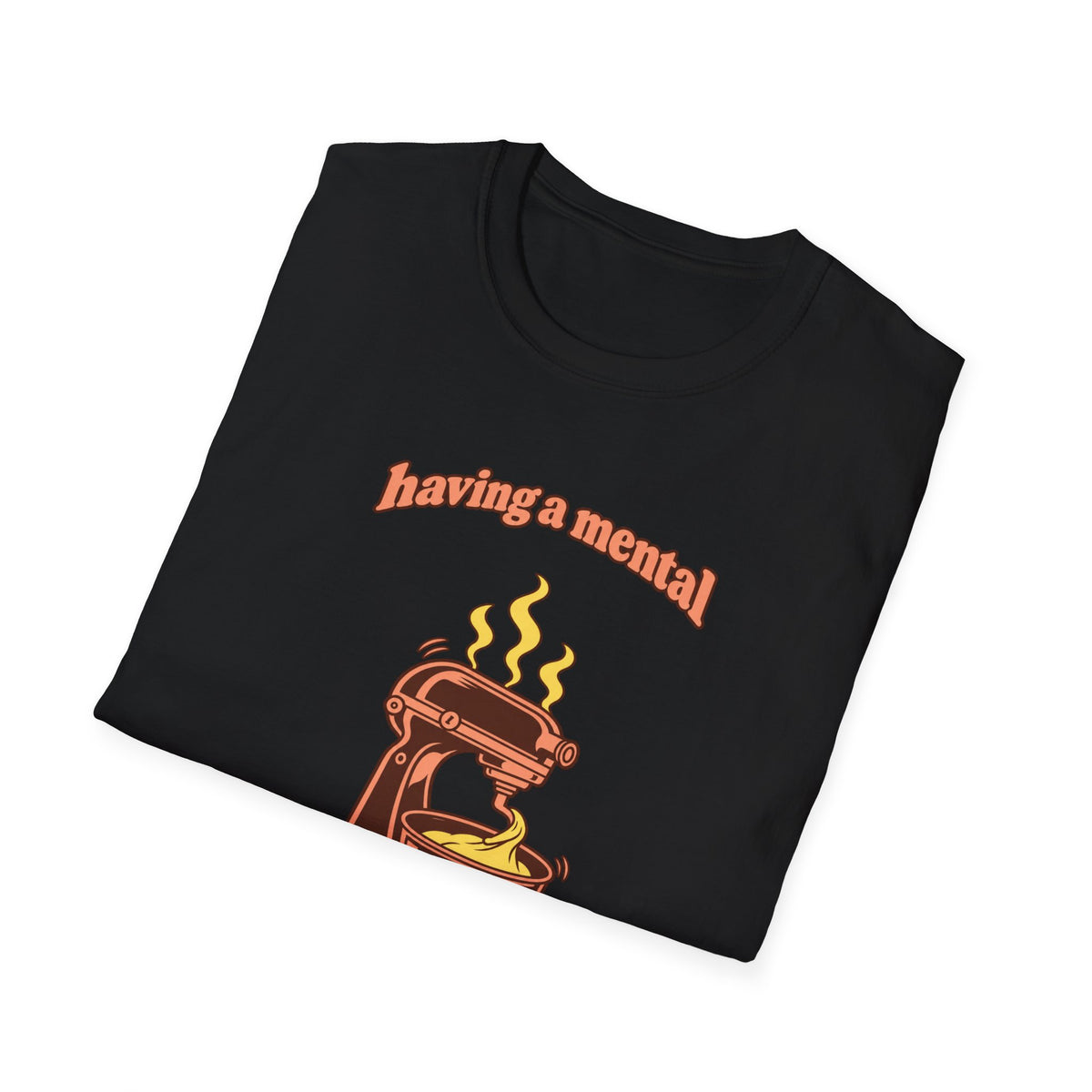 Having a Mental Bakedown T-Shirt