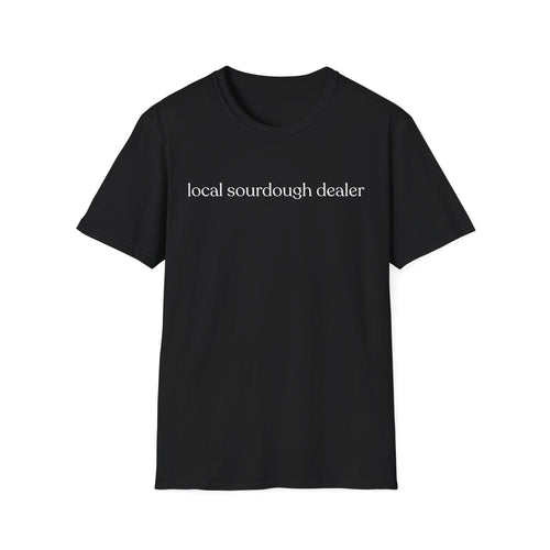 Local Sourdough Dealer T-Shirt