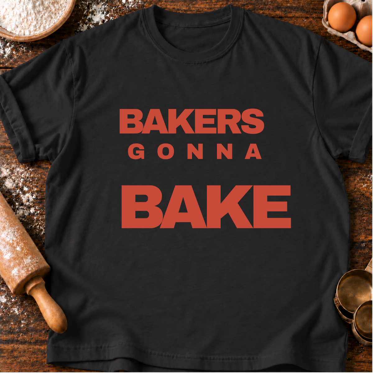 Bakers Gonna Bake T-Shirt