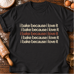 I Bake Because T-Shirt