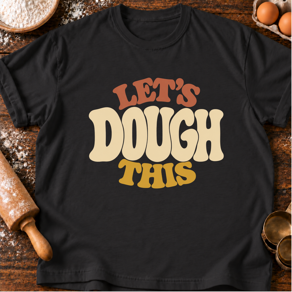 Let's Dough This T-Shirt