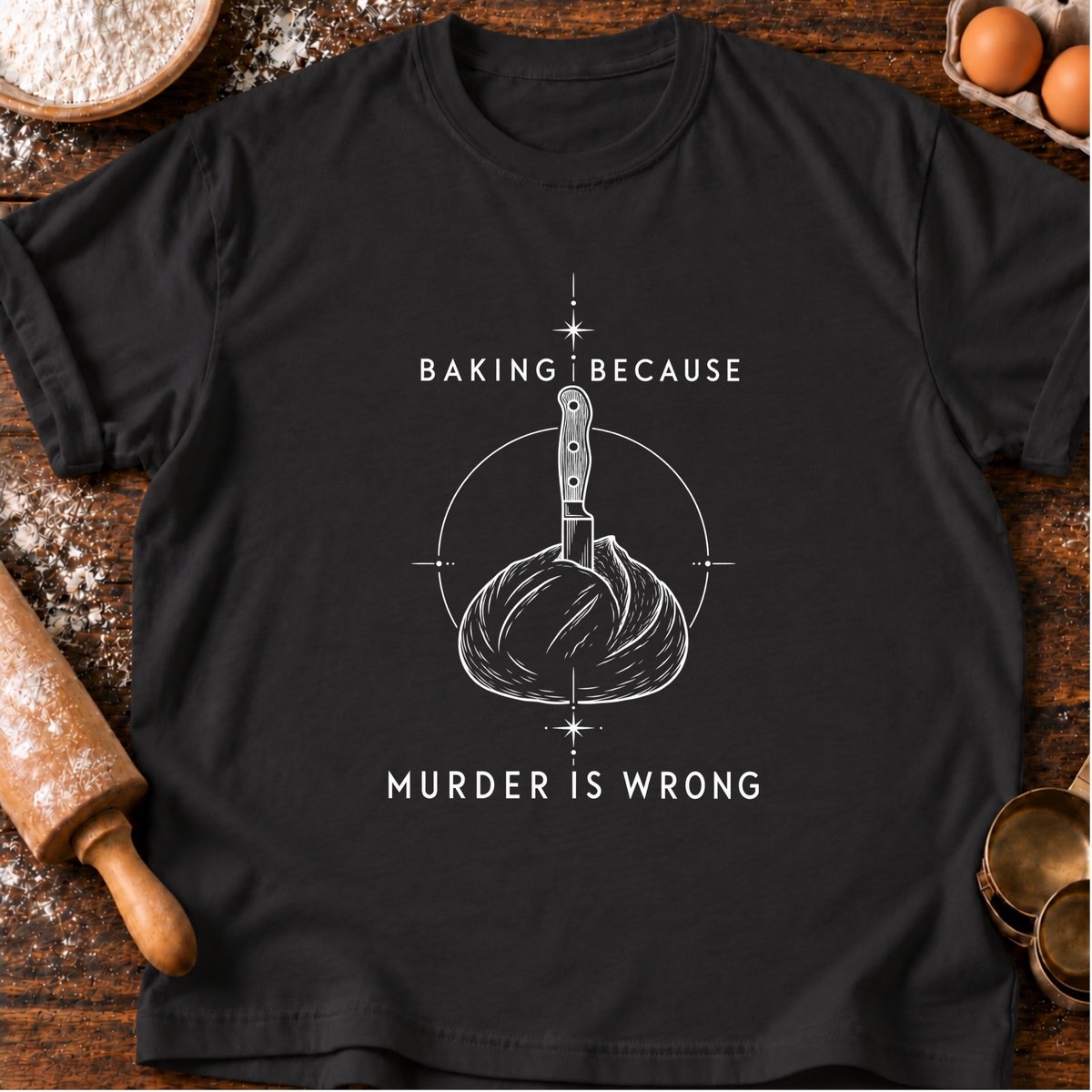 Baking Because T-Shirt