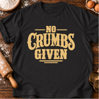 No Crumbs Given T-Shirt