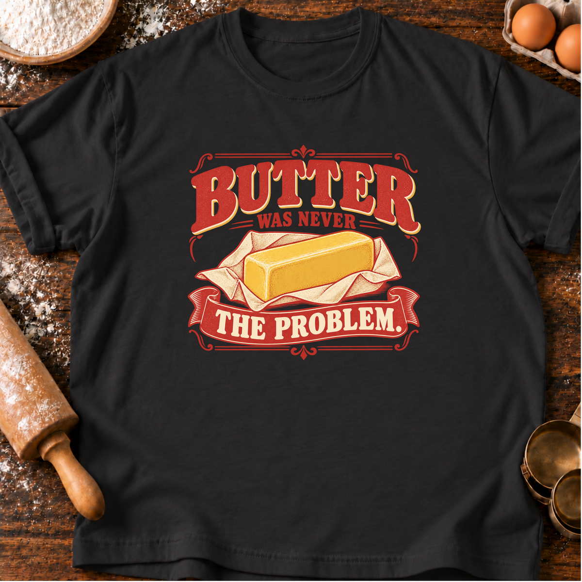 Butter Never Problem T-Shirt