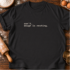 Dough is Resting T-Shirt