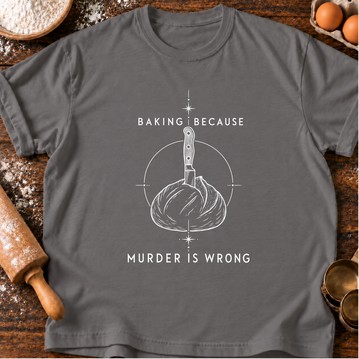 Baking Because T-Shirt