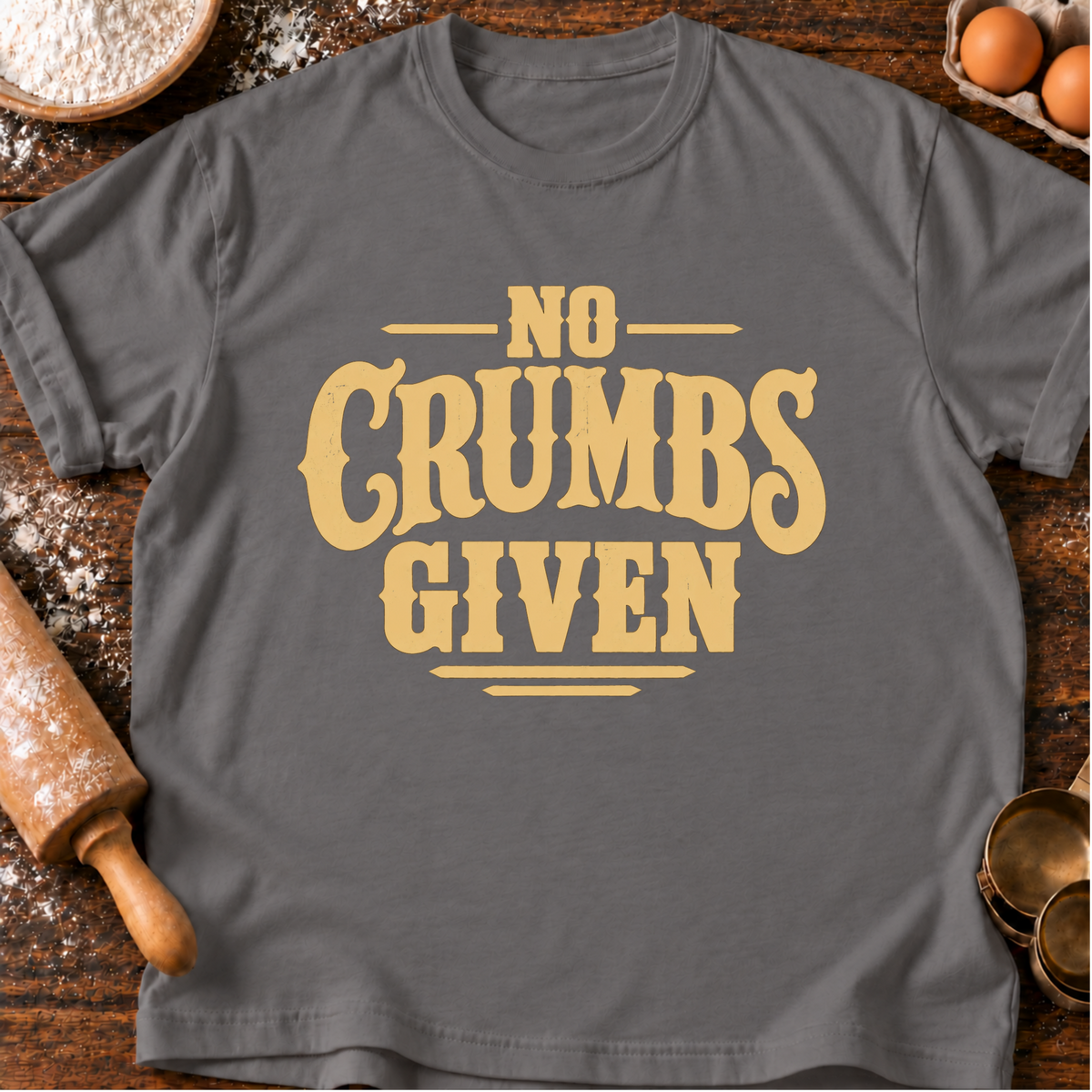 No Crumbs Given T-Shirt