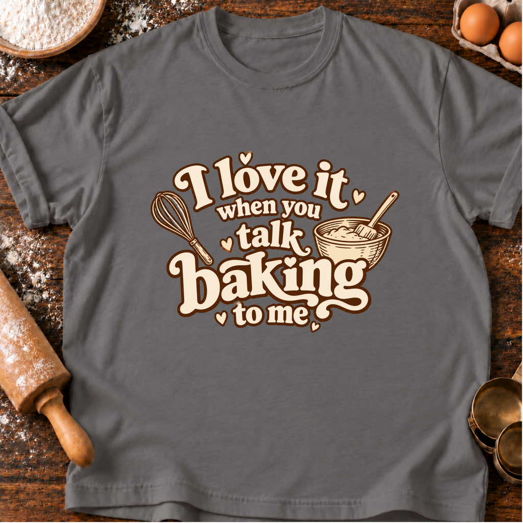 Talk Baking T-Shirt