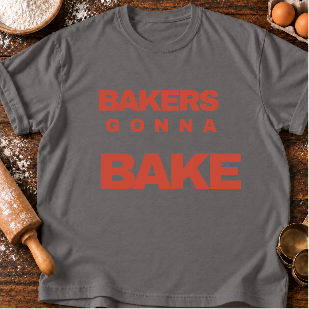 Bakers Gonna Bake T-Shirt