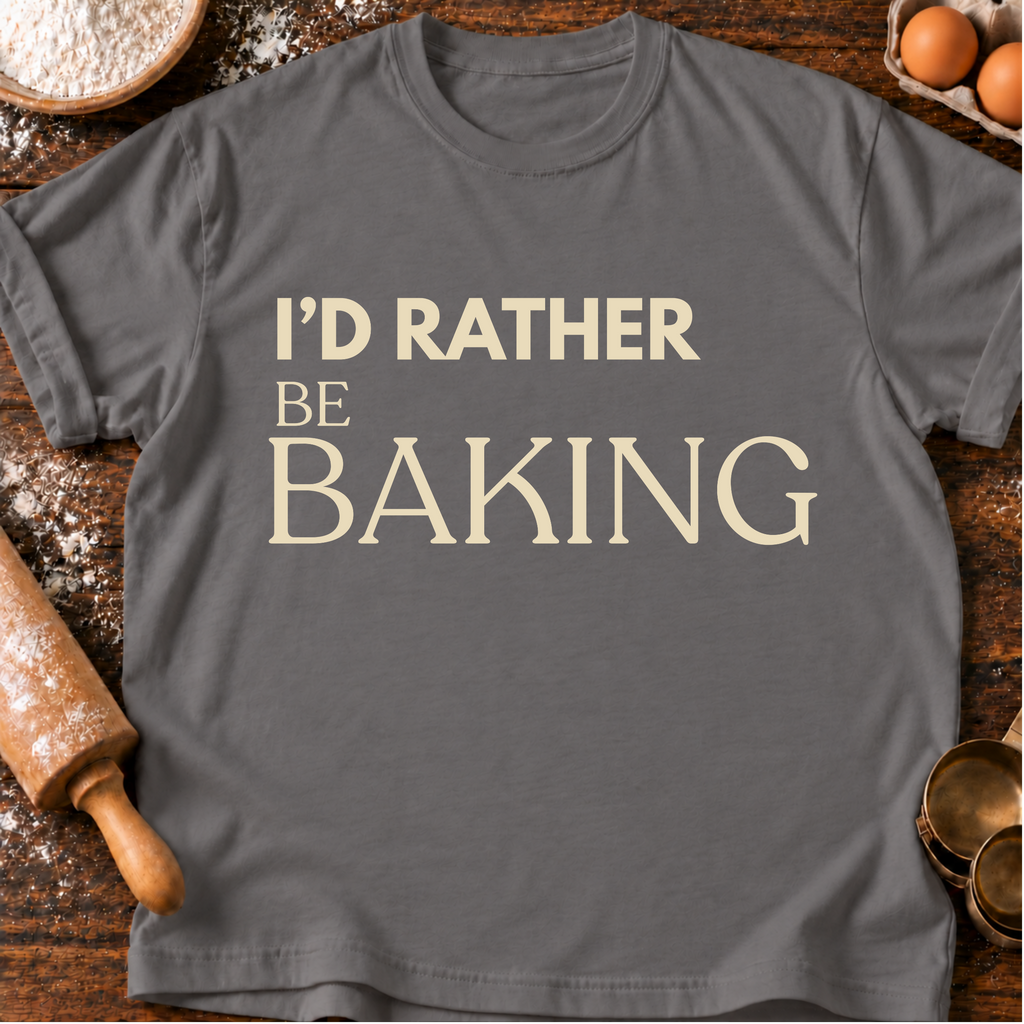Rather Be Baking T-Shirt