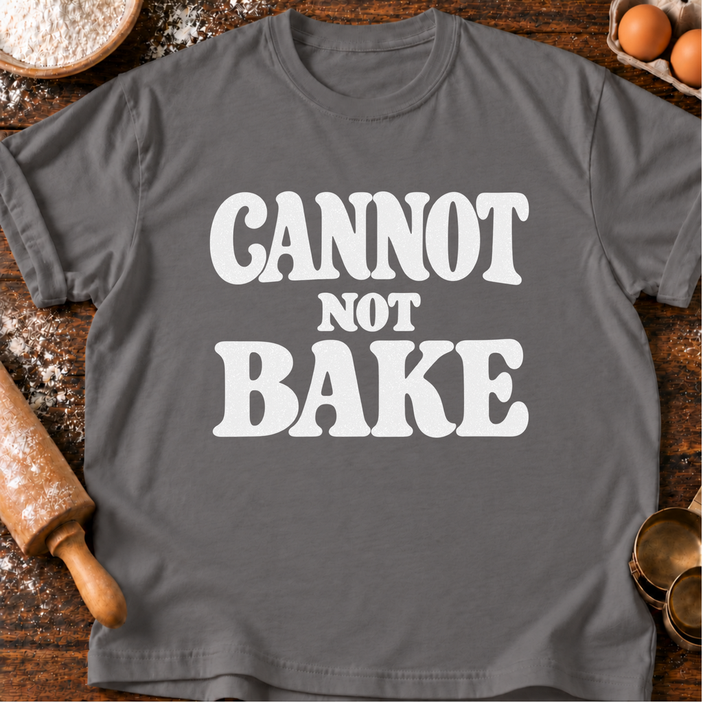 Cannot Not Bake T-Shirt
