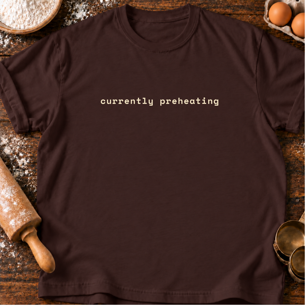 Currently Preheating T-Shirt