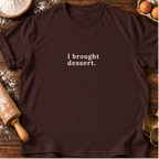 I Brought Dessert T-Shirt