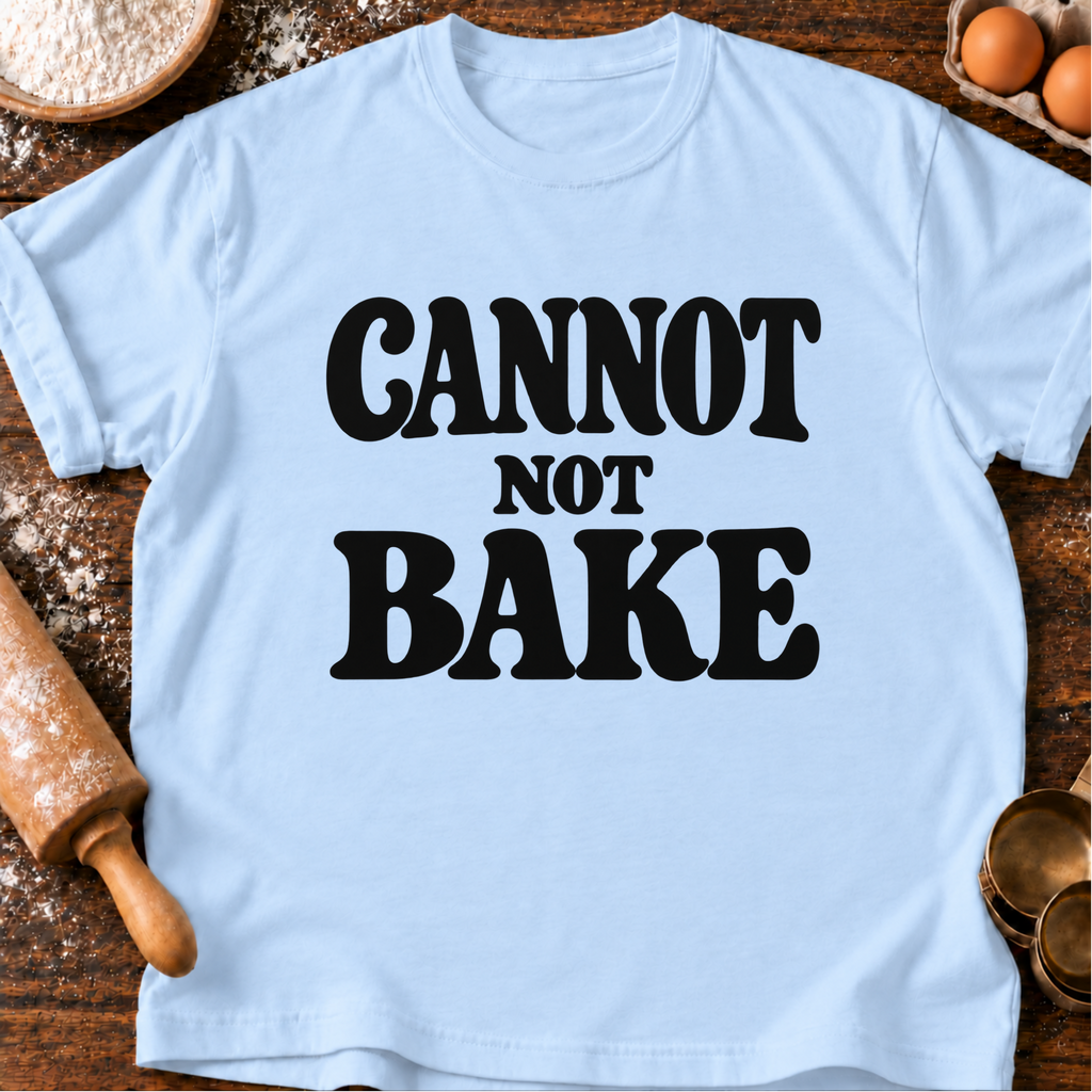 Cannot Not Bake T-Shirt