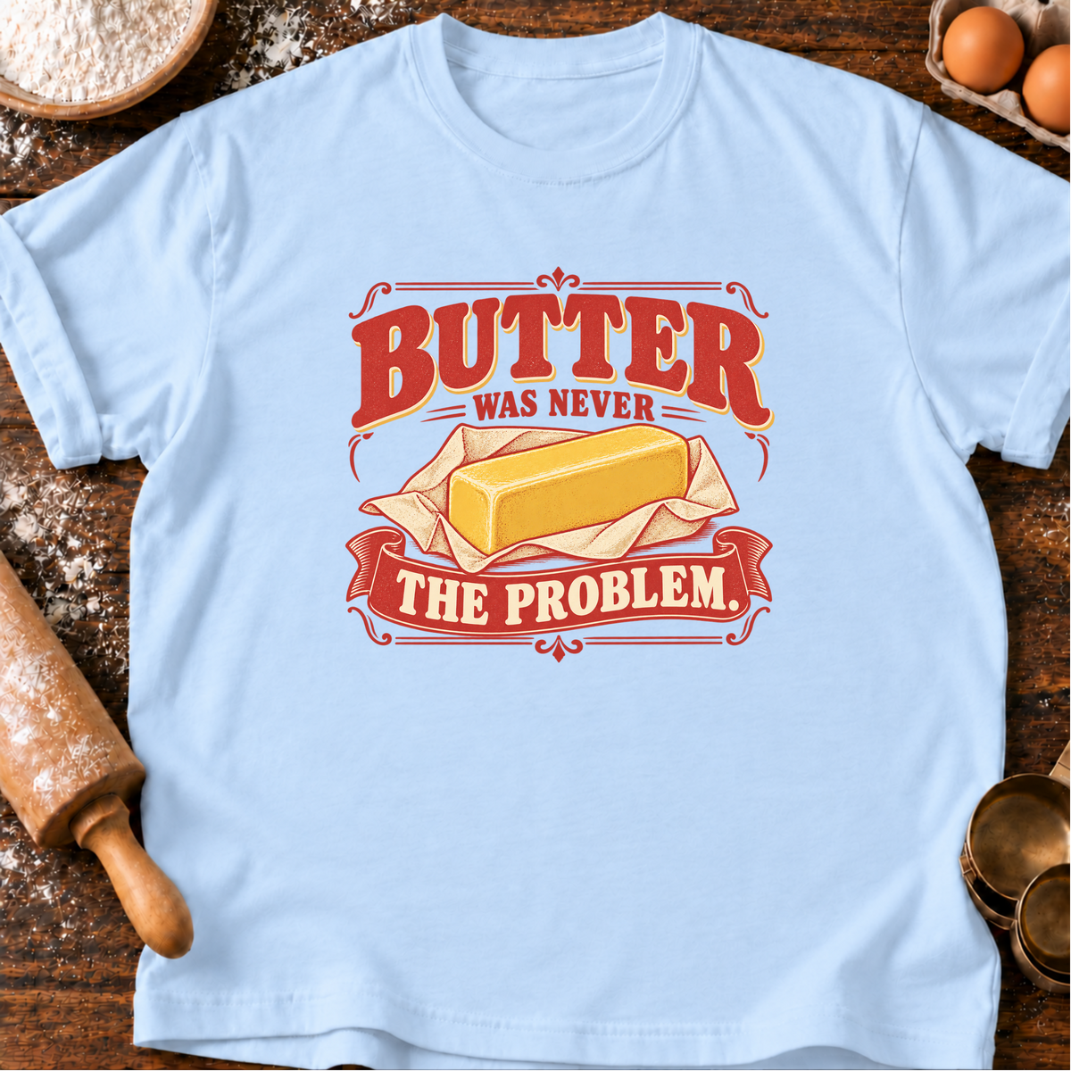 Butter Never Problem T-Shirt