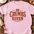 No Crumbs Given T-Shirt