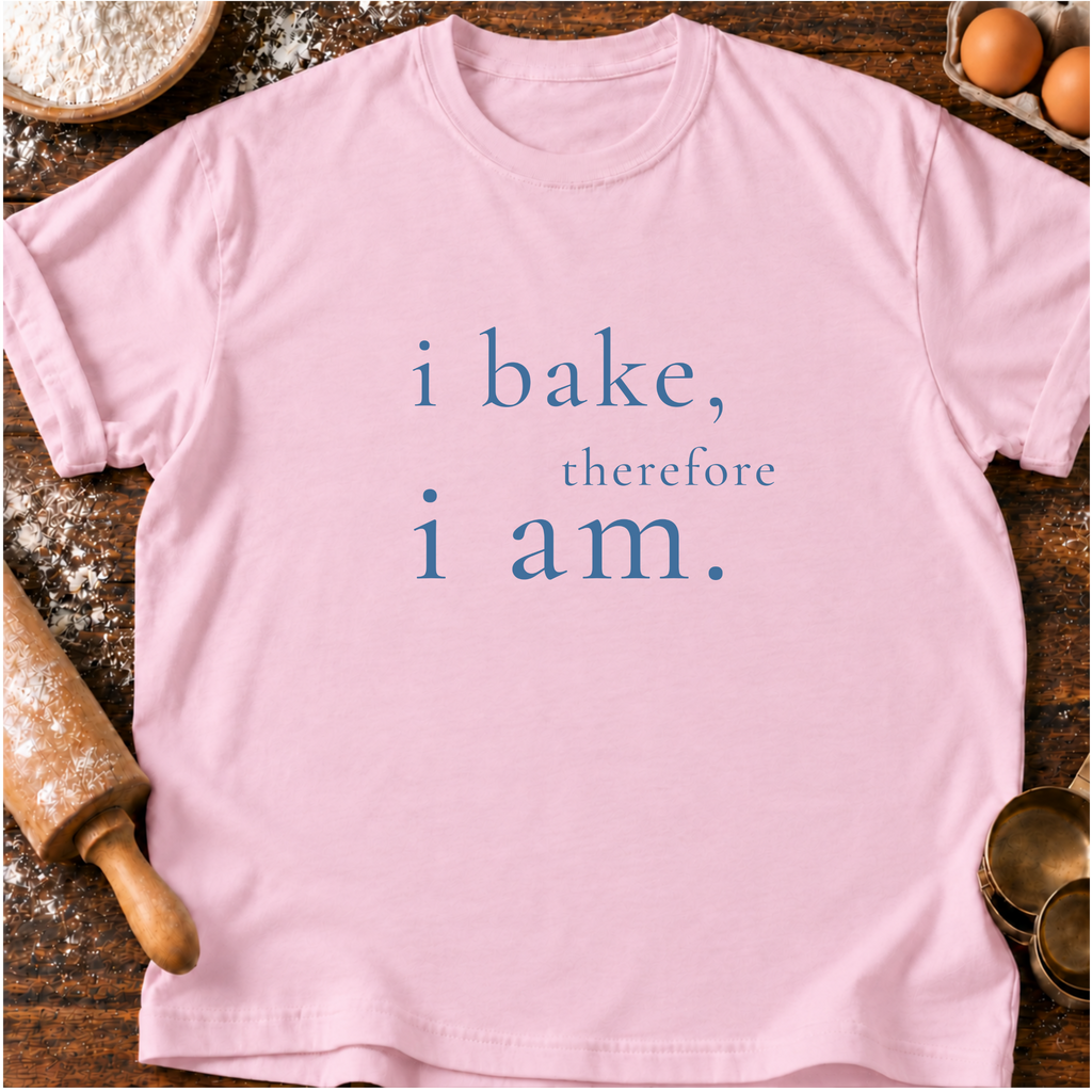 I Bake, I am T-Shirt