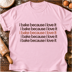 I Bake Because T-Shirt