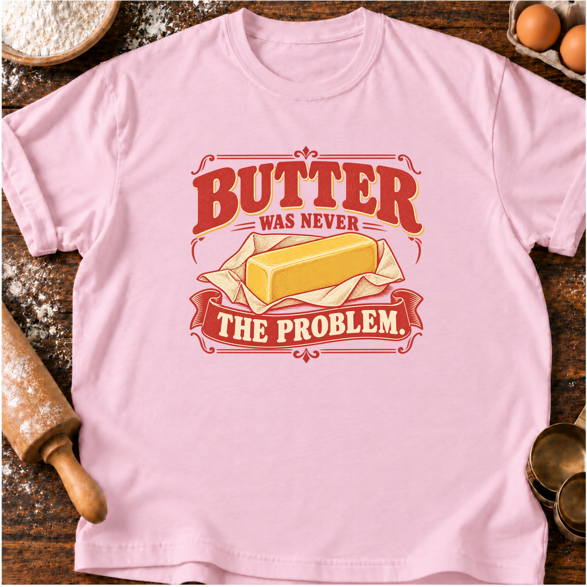 Butter Never Problem T-Shirt