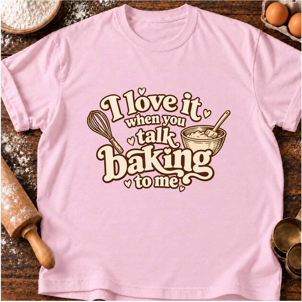 Talk Baking T-Shirt