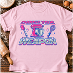 Choose Your Weapon T-Shirt