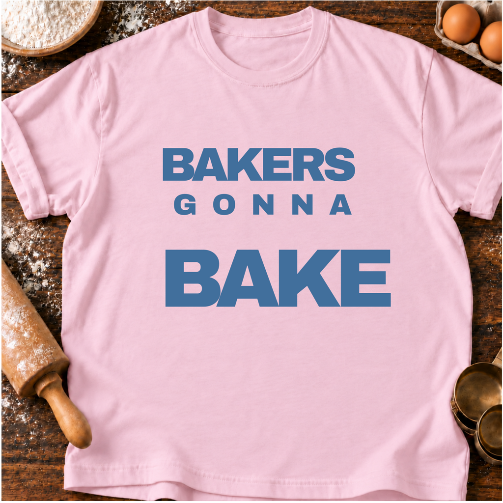 Bakers Gonna Bake T-Shirt