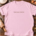 Feed Your Starter T-Shirt