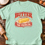 Butter Never Problem T-Shirt