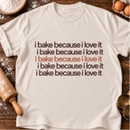 I Bake Because T-Shirt