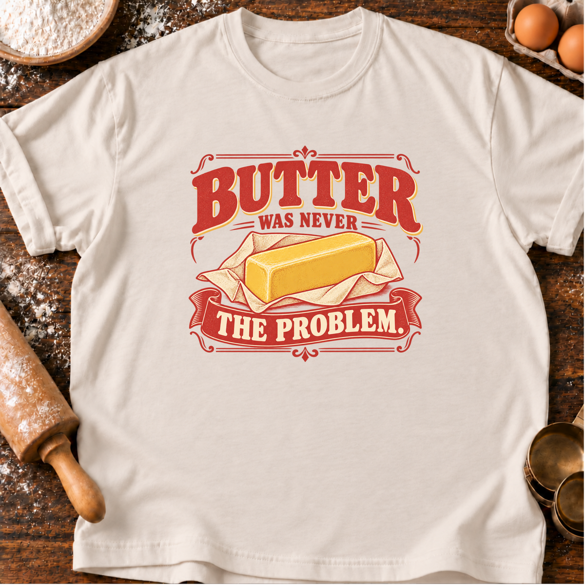 Butter Never Problem T-Shirt