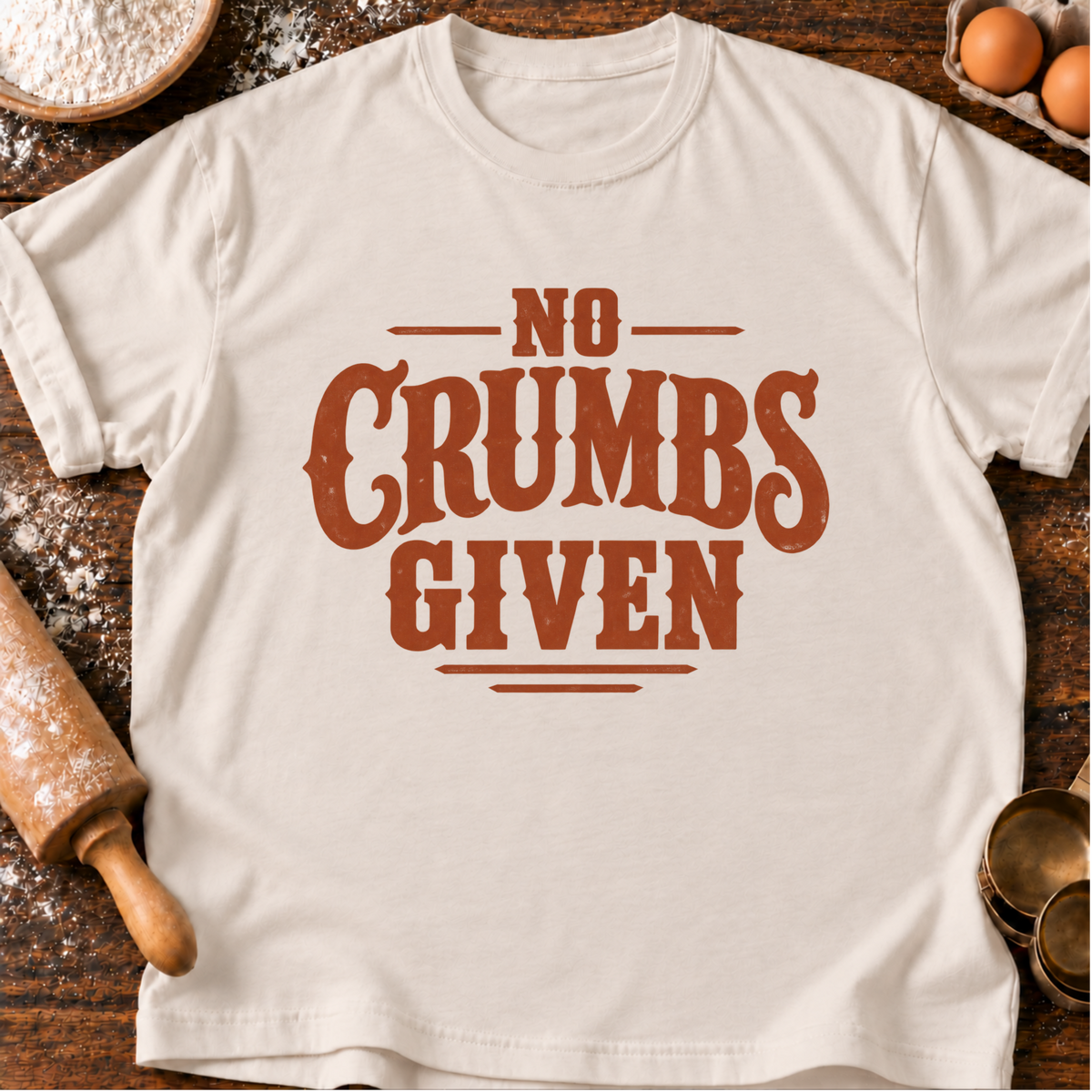 No Crumbs Given T-Shirt
