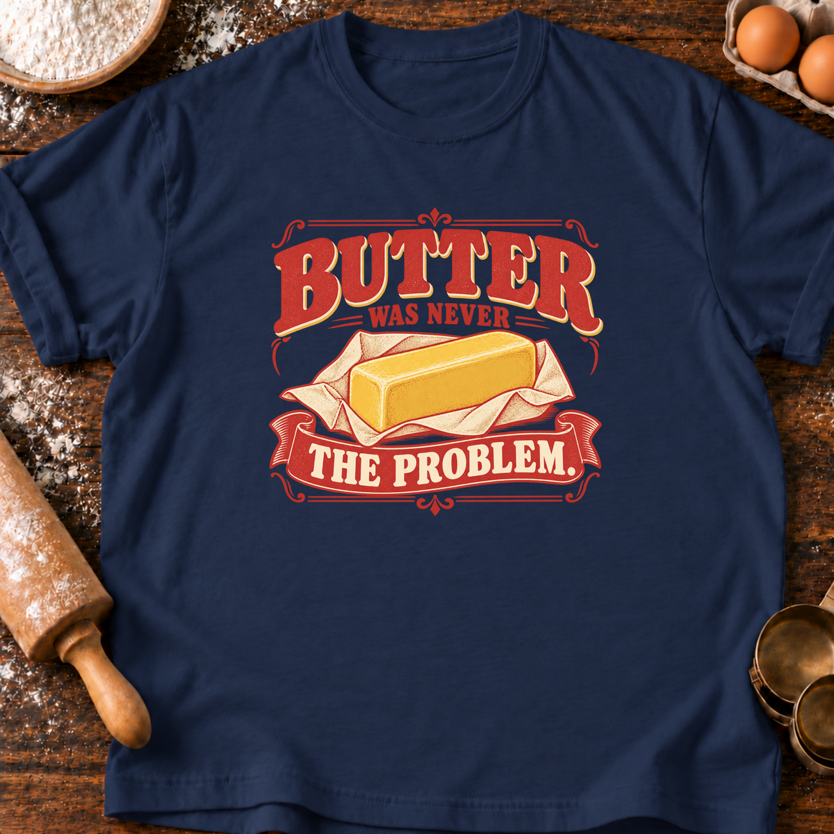 Butter Never Problem T-Shirt