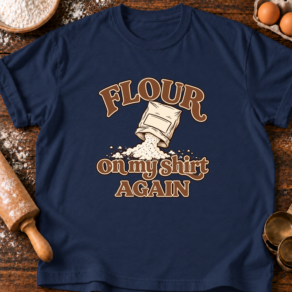 Flour On Shirt T-Shirt
