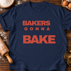 Bakers Gonna Bake T-Shirt