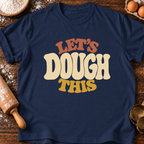 Let's Dough This T-Shirt