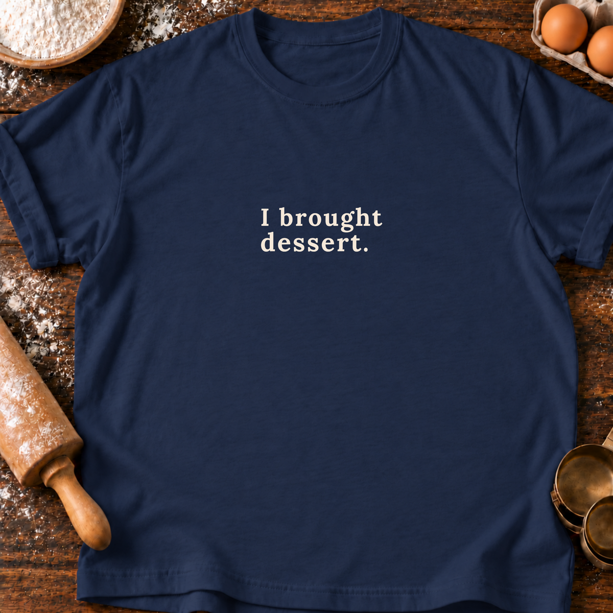 I Brought Dessert T-Shirt