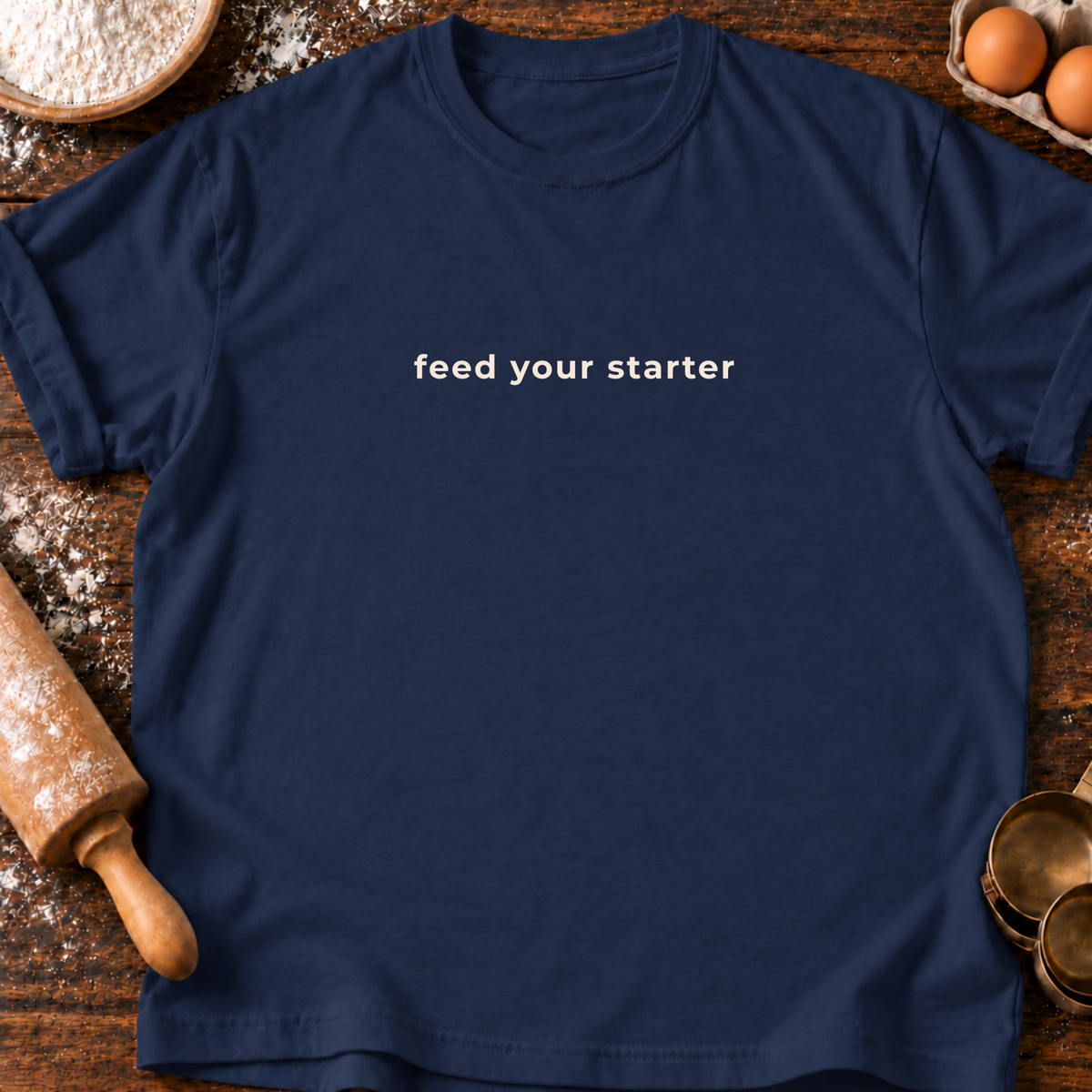 Feed Your Starter T-Shirt