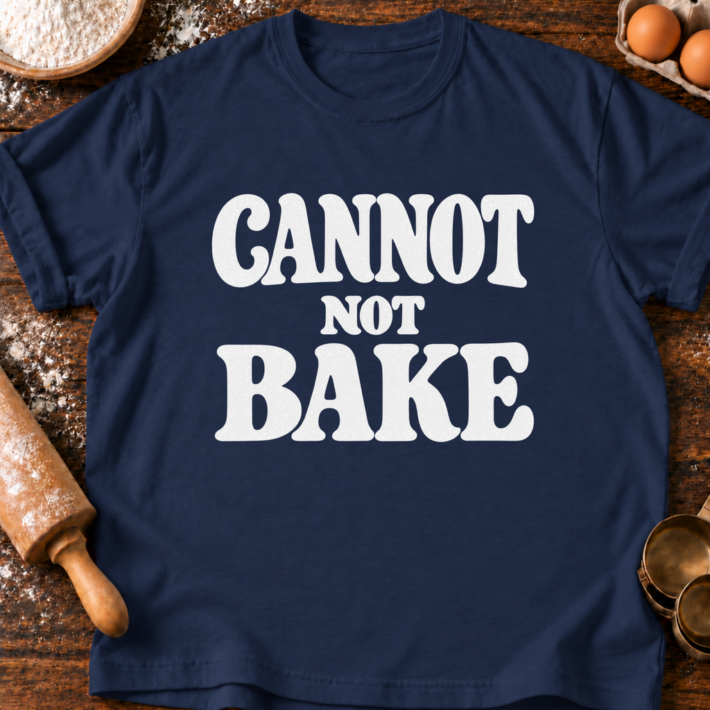 Cannot Not Bake T-Shirt