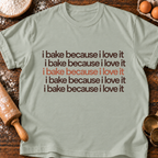 I Bake Because T-Shirt