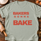 Bakers Gonna Bake T-Shirt