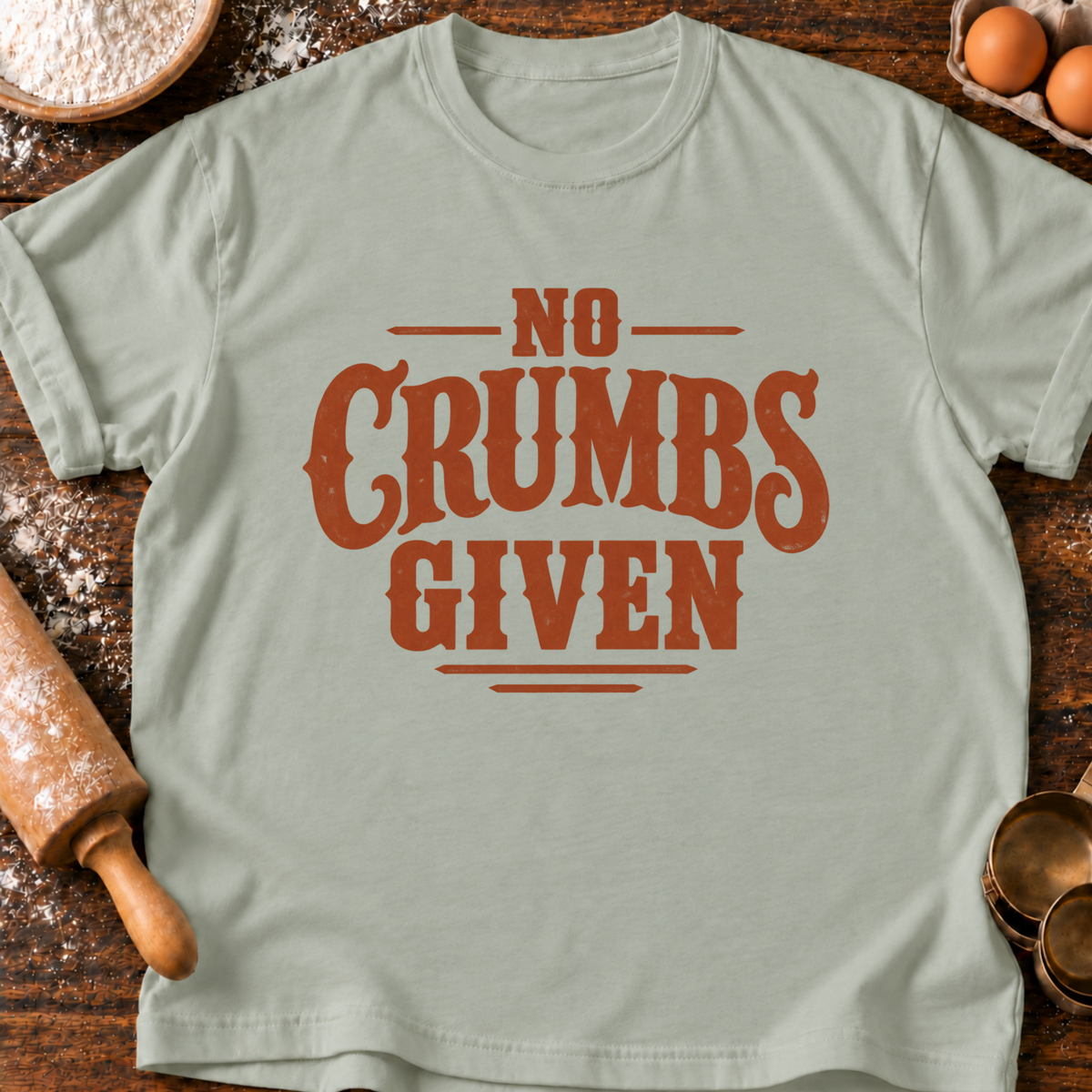 No Crumbs Given T-Shirt