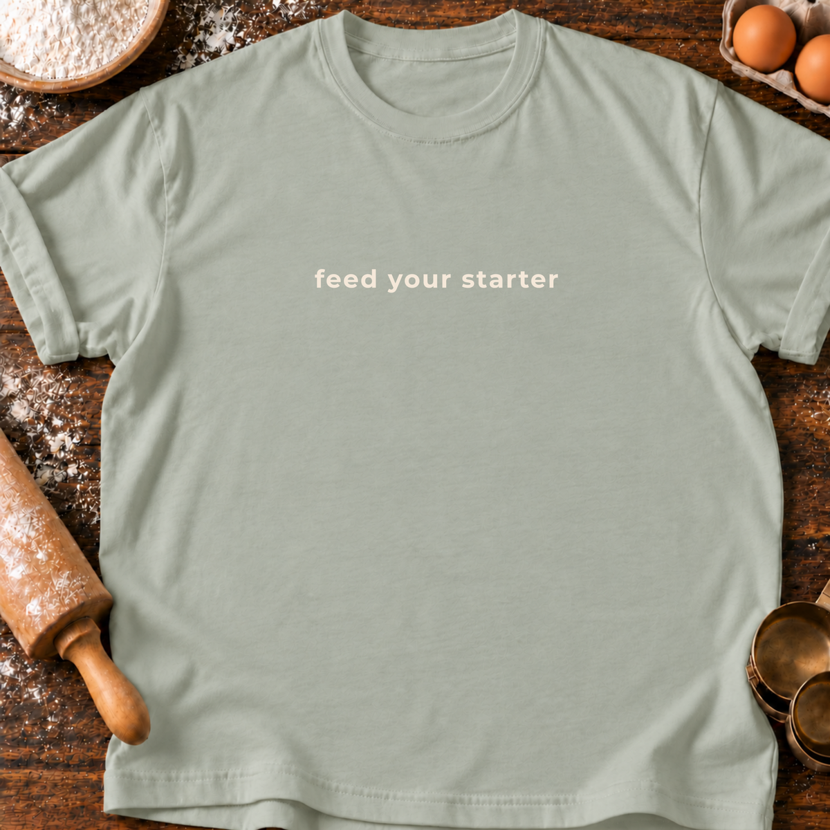 Feed Your Starter T-Shirt